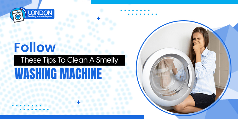 Follow These Tips To Clean A Smelly Washing Machine